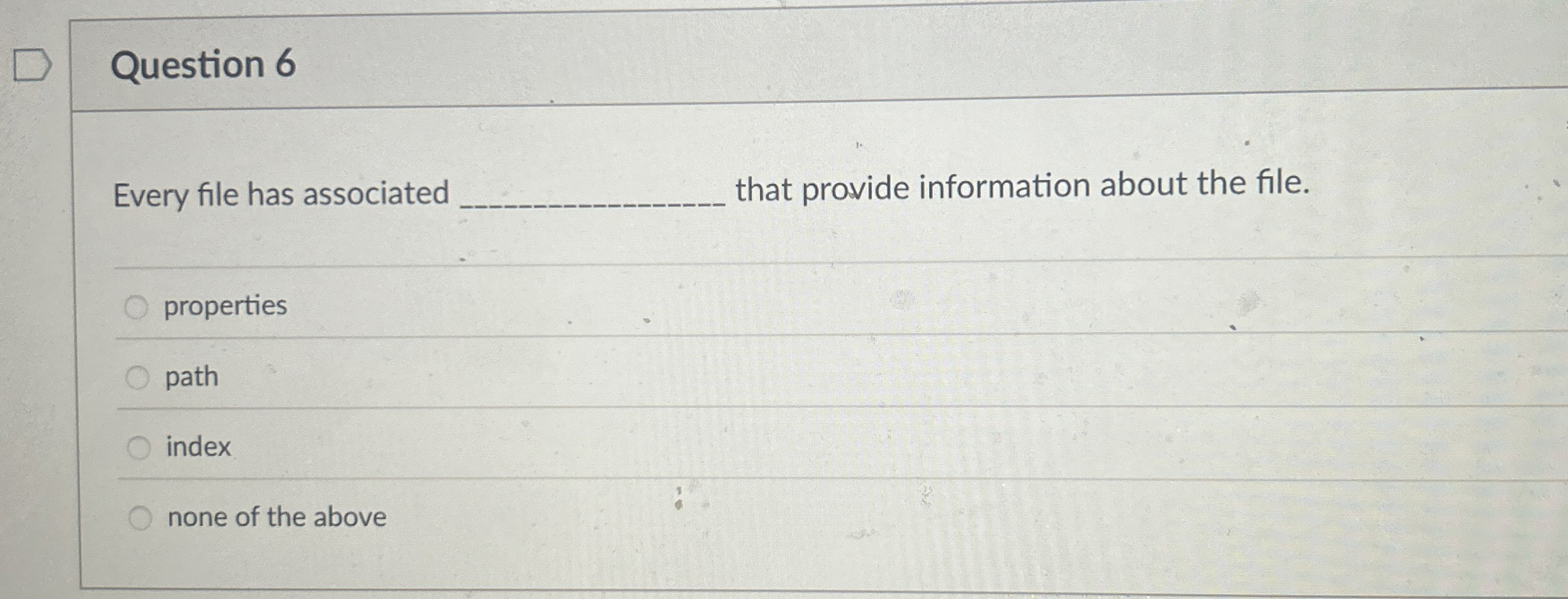 Question 6 Every file has associated that provide