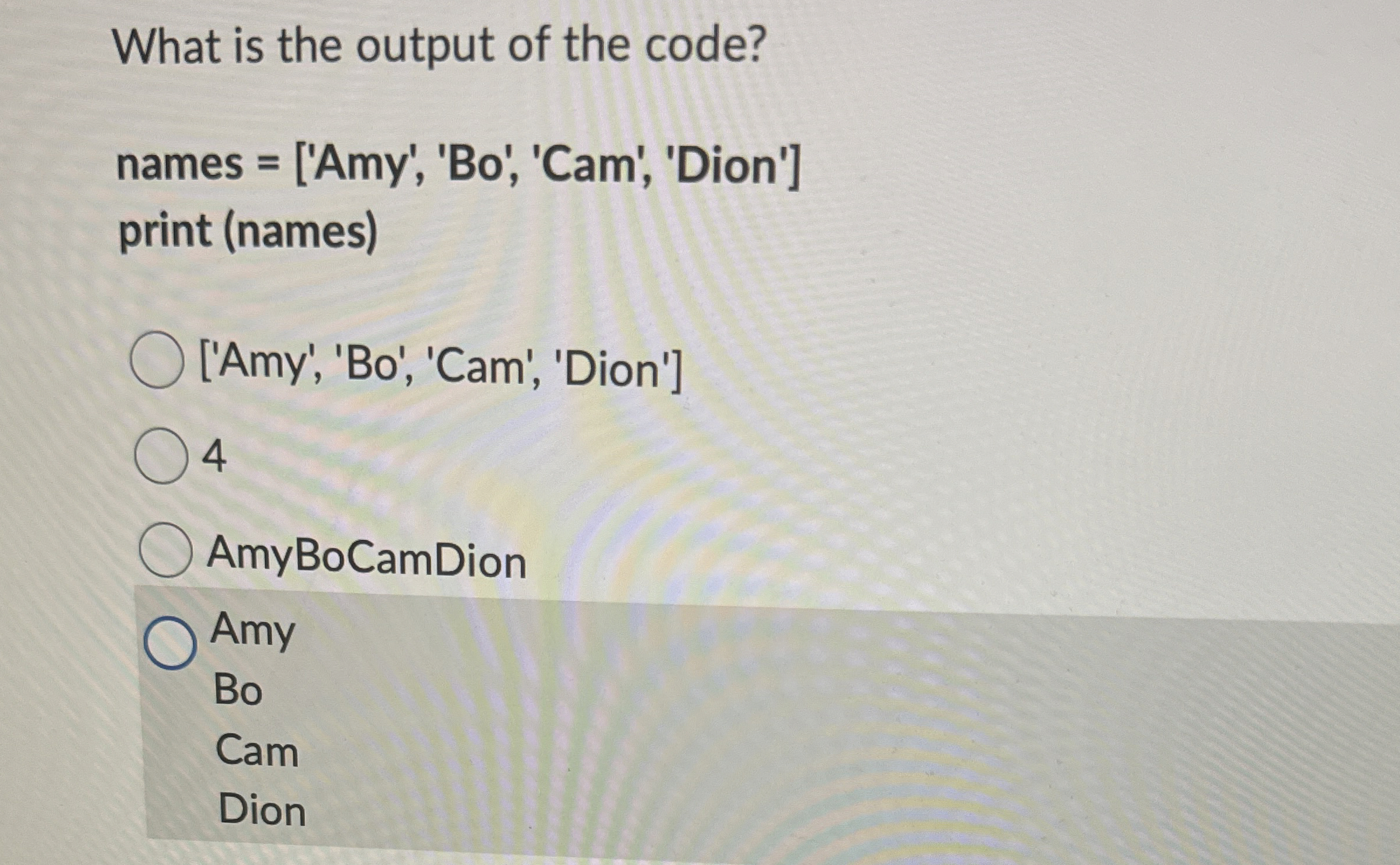 What is the output of the code? names = [ ' Amy '