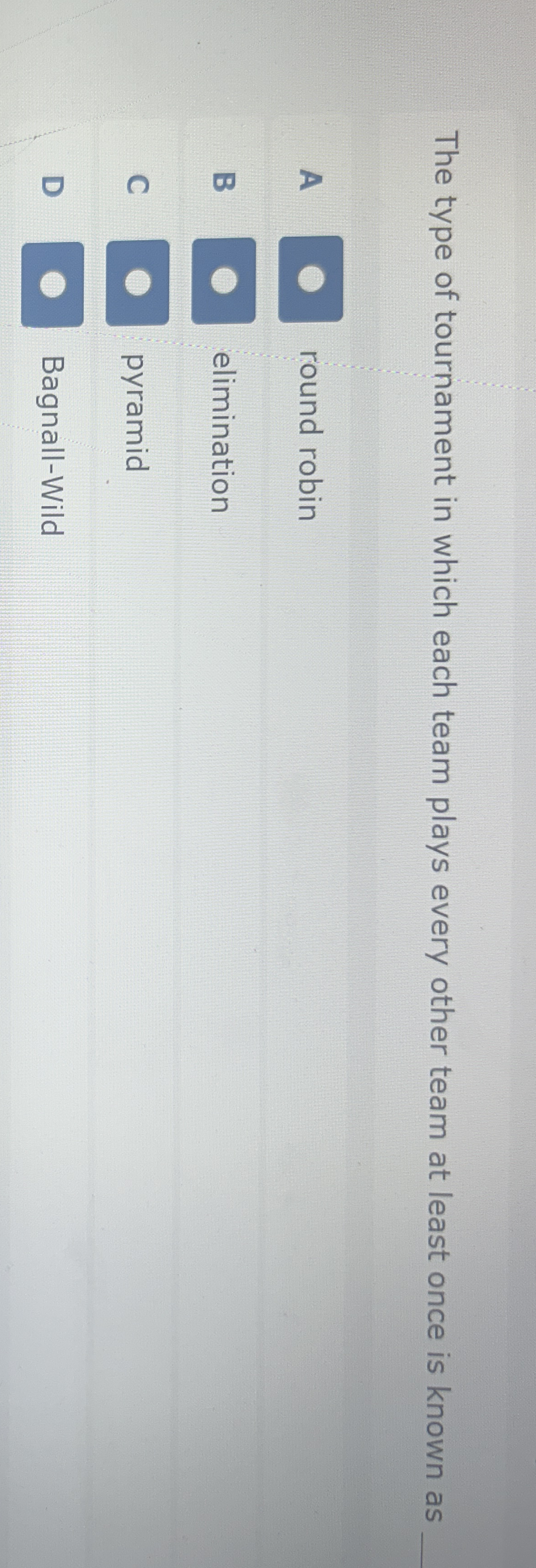 The type of tournament in which each team plays