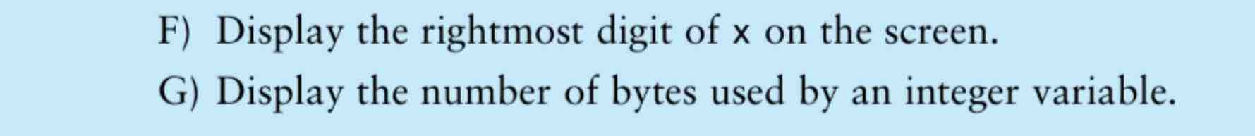 F ) Display the rightmost digit of x on the