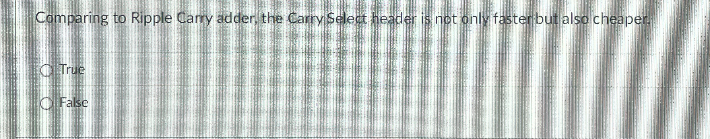 Comparing to Ripple Carry adder, the Carry Select