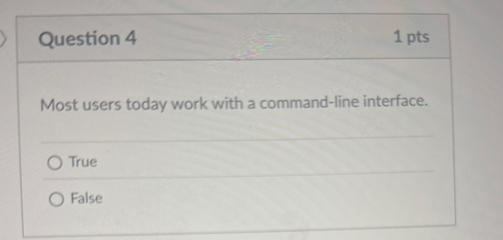 Question 4 1 pts Most users today work with a
