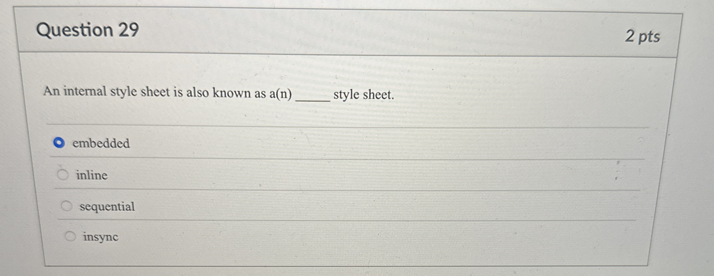 Question 2 9 2 pts An internal style sheet is