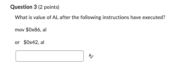 Question 3 ( 2 points ) What is value of AL after