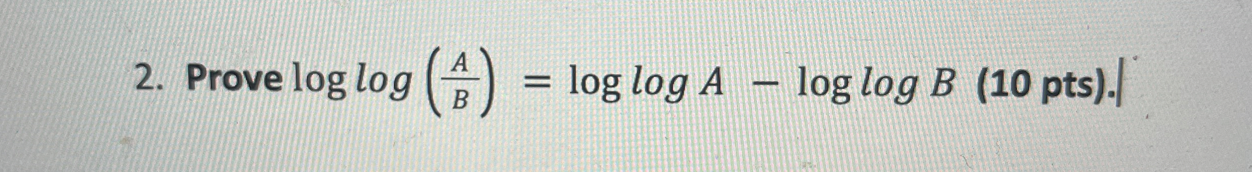 Prove l o g l o g ( A B ) = l o g l o g A - l o g