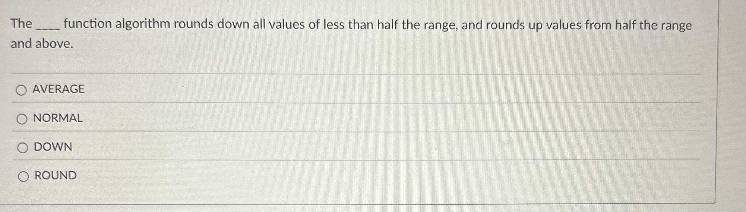 The function algorithm rounds down all values of