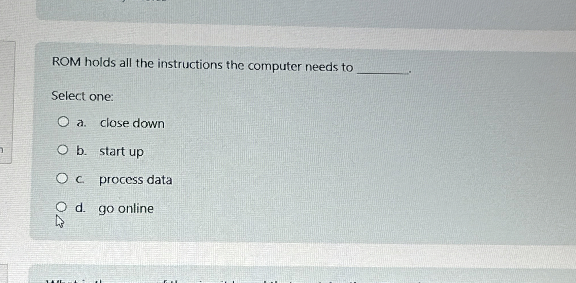 Rom holds all the instrutions the computer need