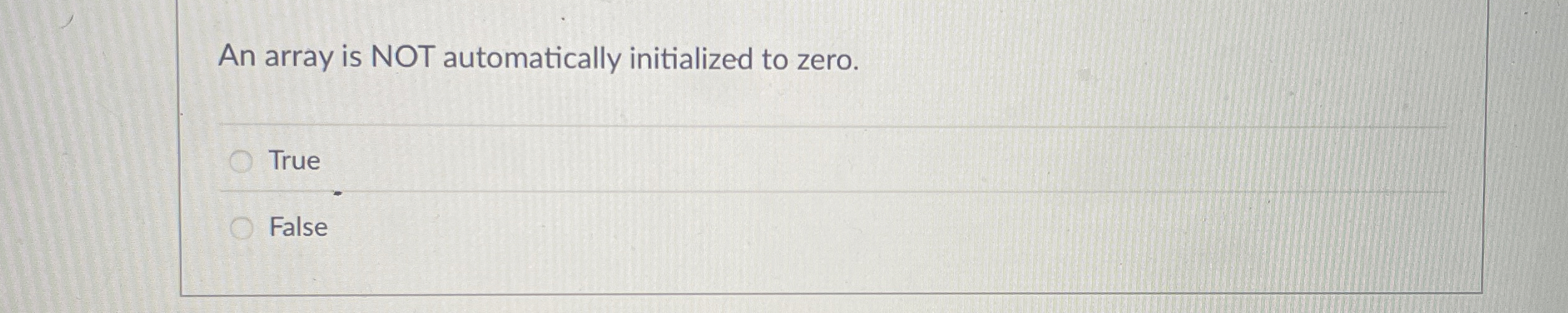 An array is NOT automatically initialized to