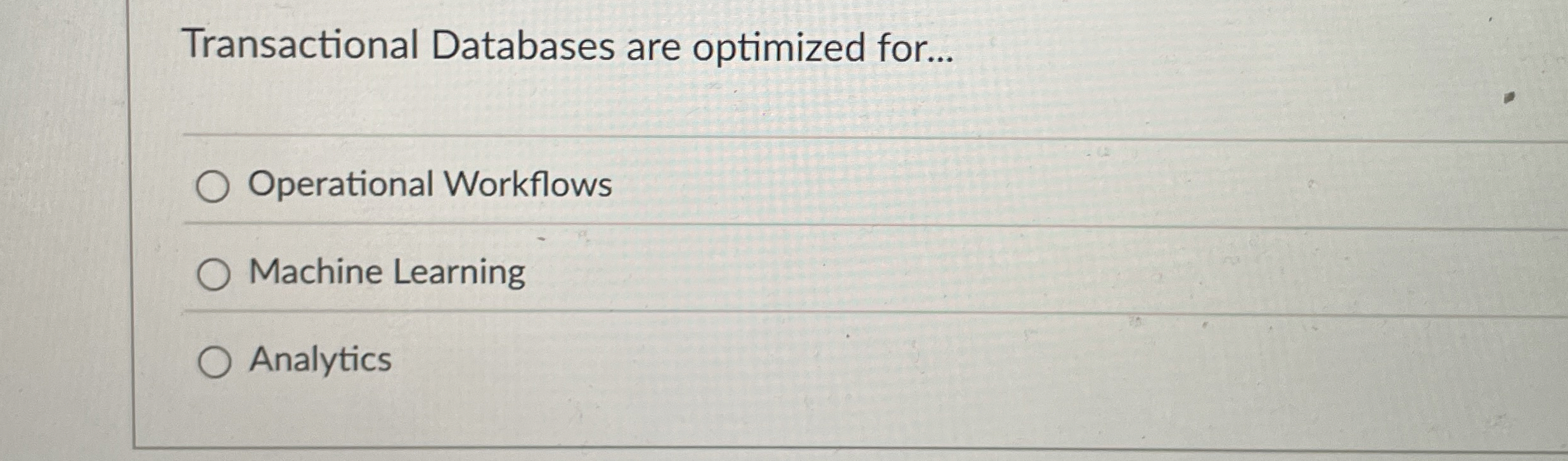Transactional Databases are optimized for...