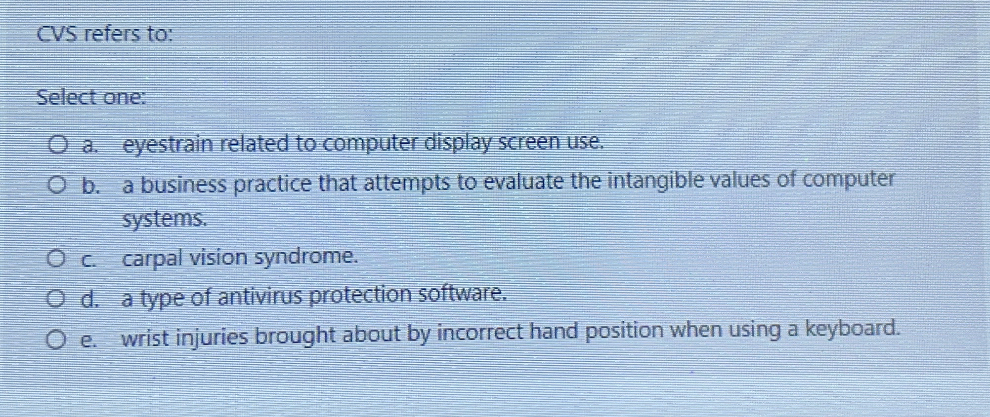 CVS refers to: Select one: a . eyestrain related