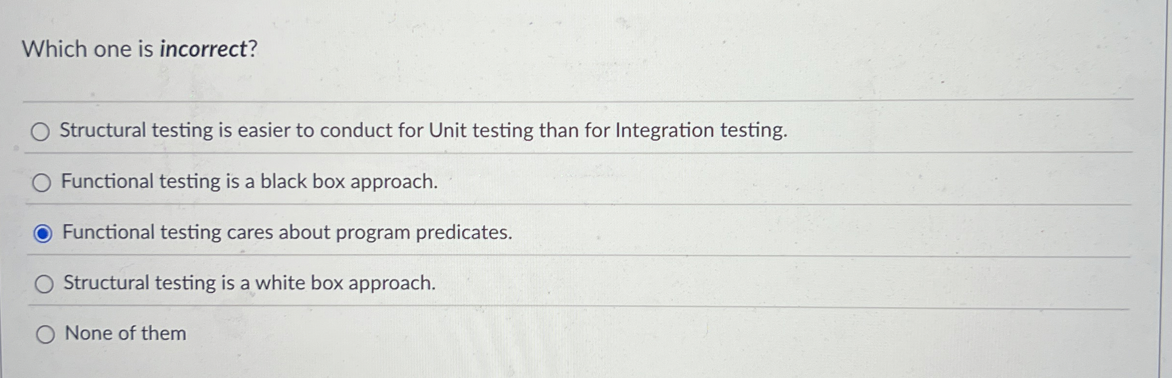 Which one is incorrect? Structural testing is
