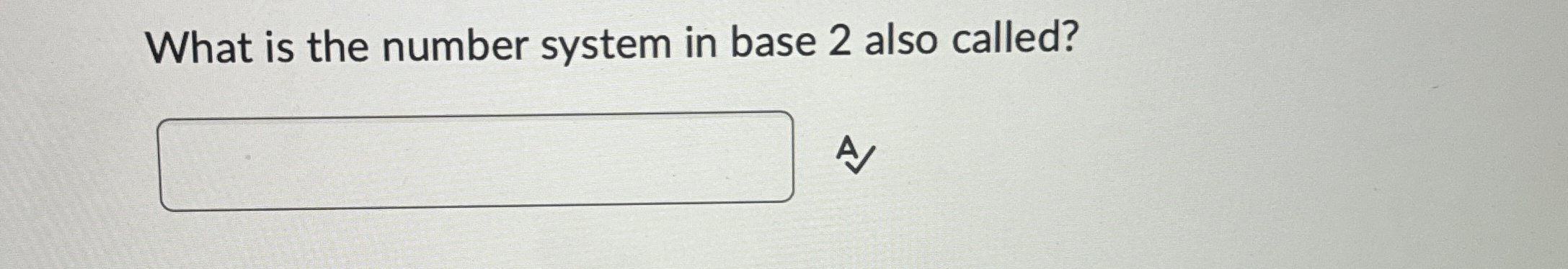 What is the number system in base 2 also called? A