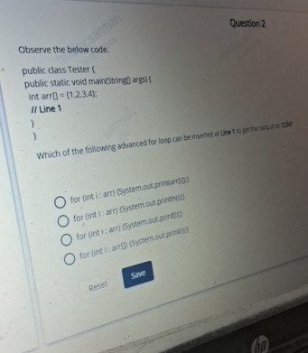 Question 2 Observe the below code. public class