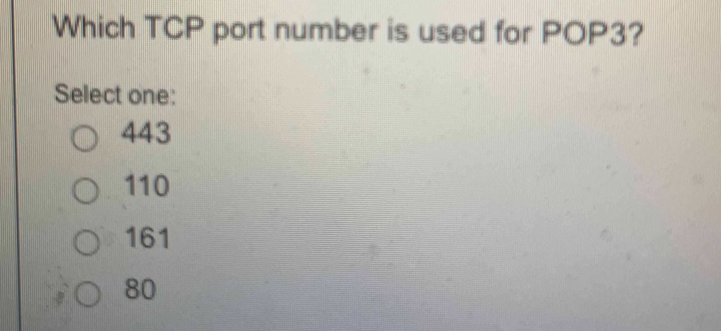Which TCP port number is used for POP 3 ? Select