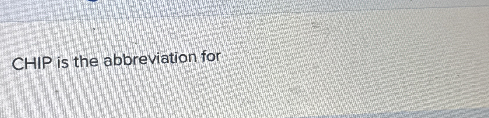 CHIP is the abbreviation for