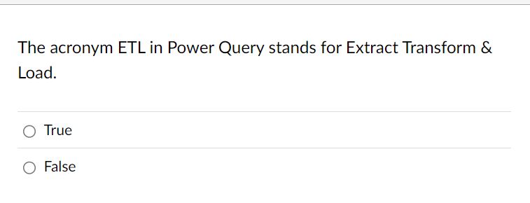 The acronym ETL in Power Query stands for Extract