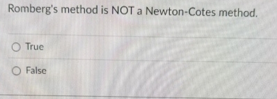 Romberg's method is NOT a Newton - Cotes method.