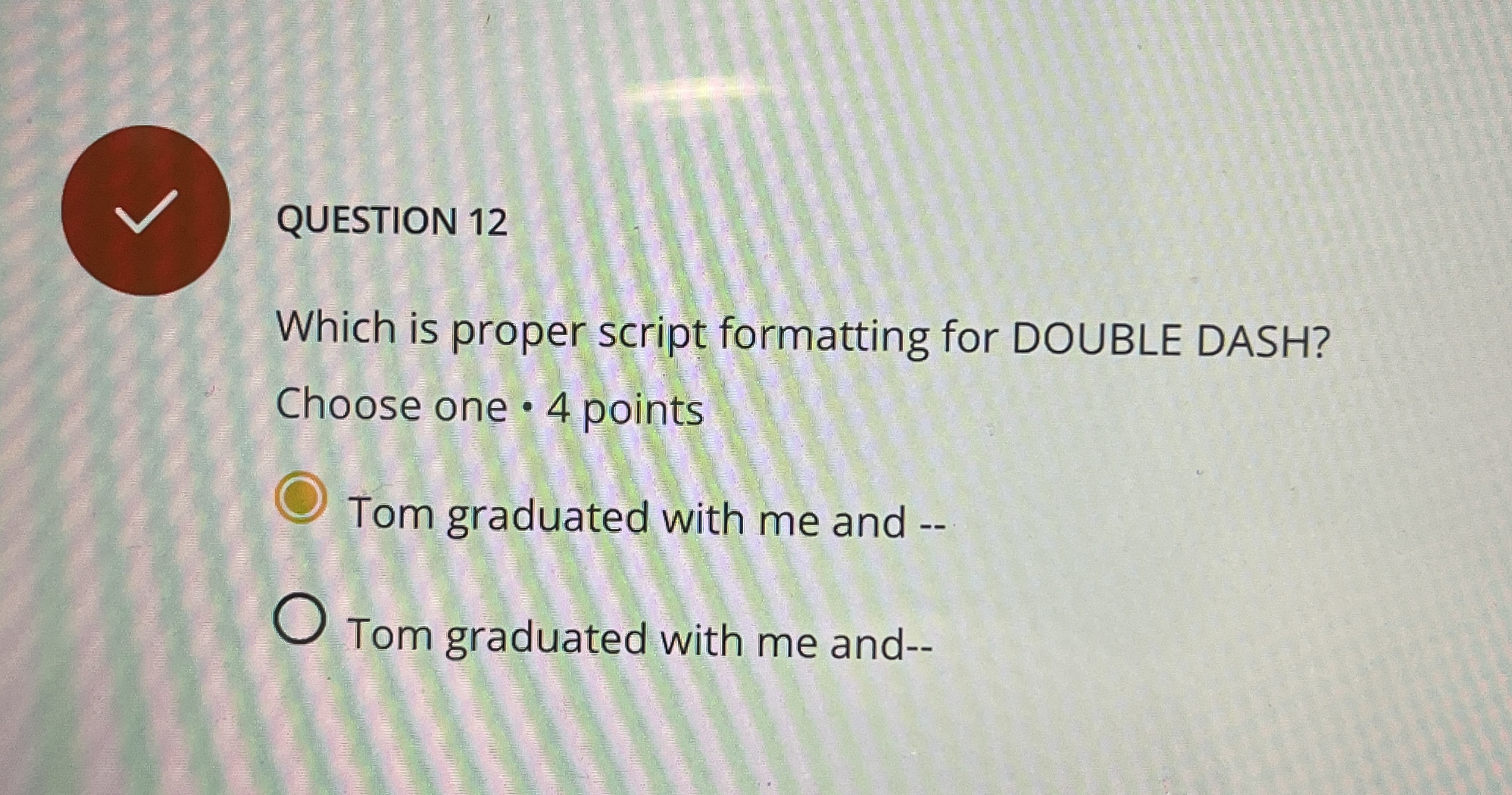 QUESTION 1 2 Which is proper script formatting