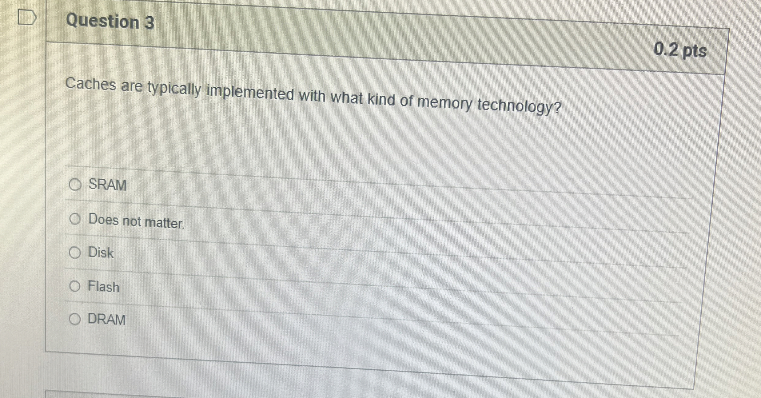 Question 3 Caches are typically implemented with