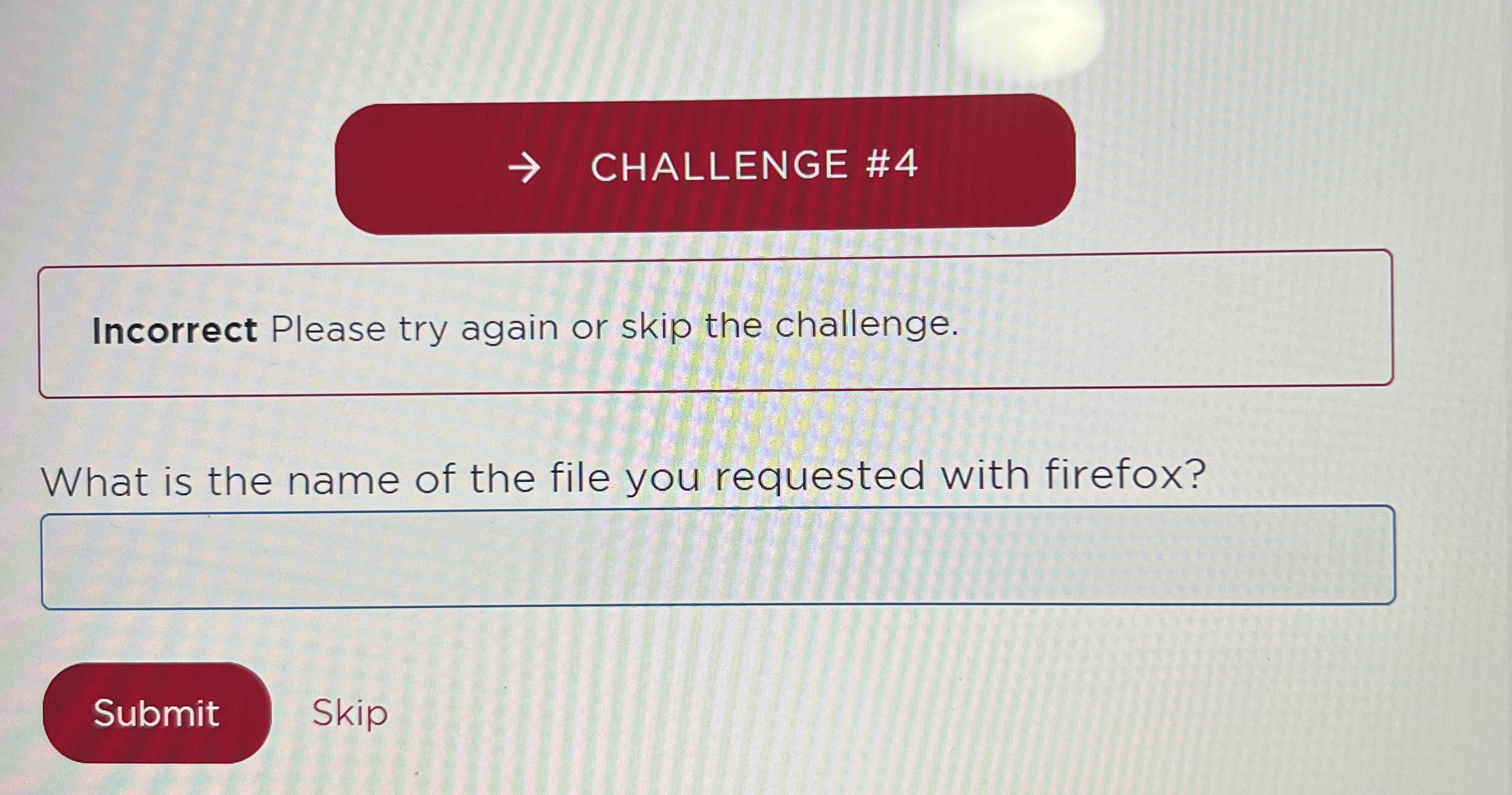 CHALLENGE # 4 Incorrect Please try again or skip