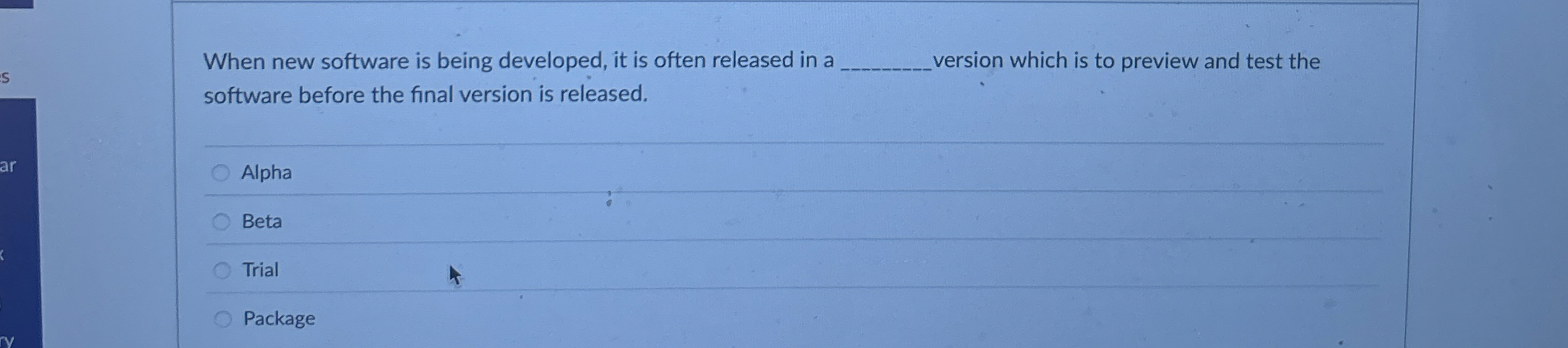 When new software is being developed, it is often