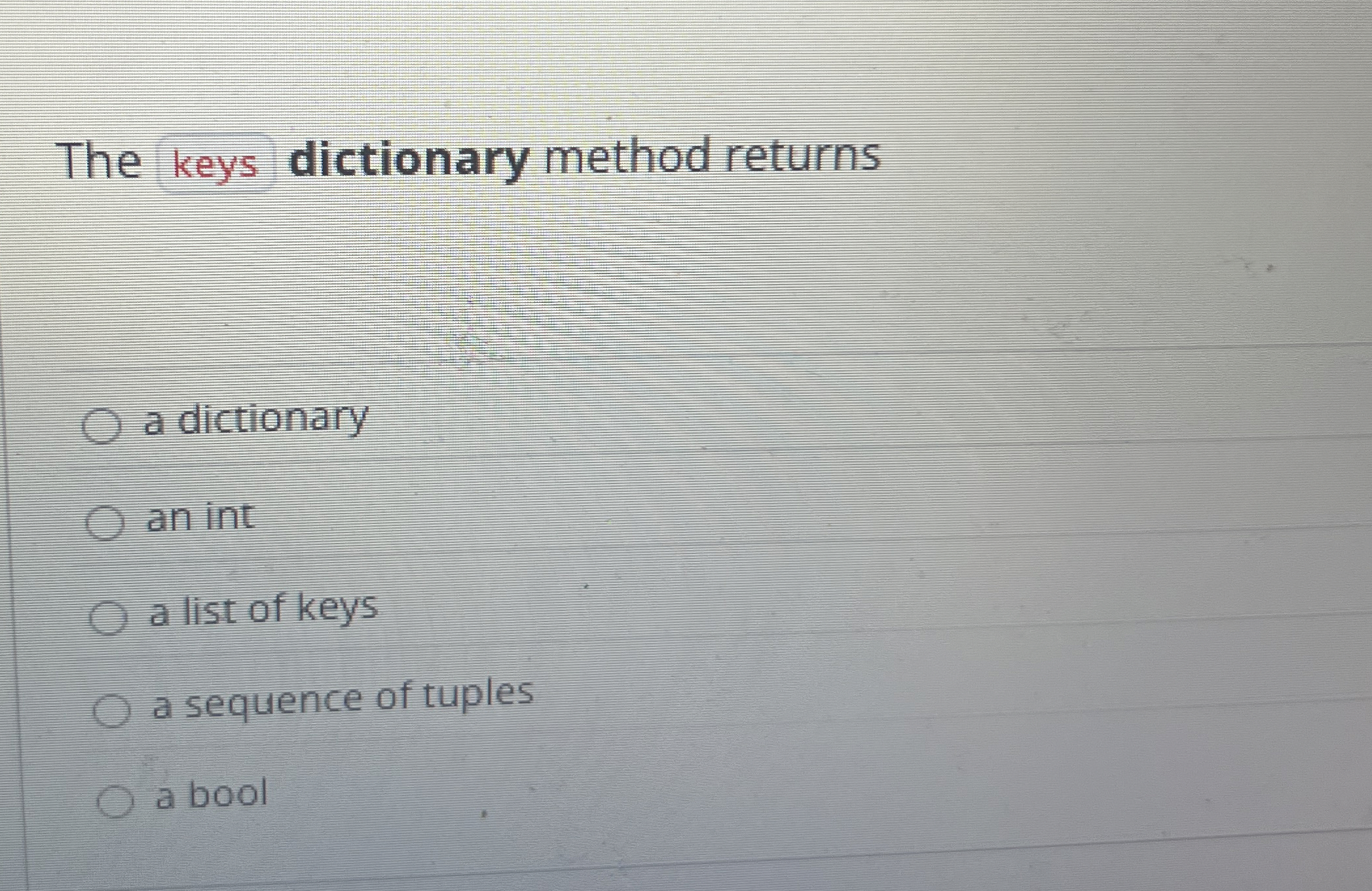 The keys dictionary method returns a dictionary