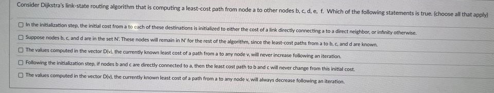 Consider Dijkstra's link - state routing