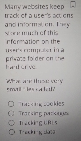 Many websites keep track of a user's actions and