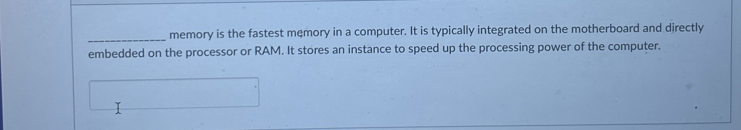 memory is the fastest memory in a computer. It is