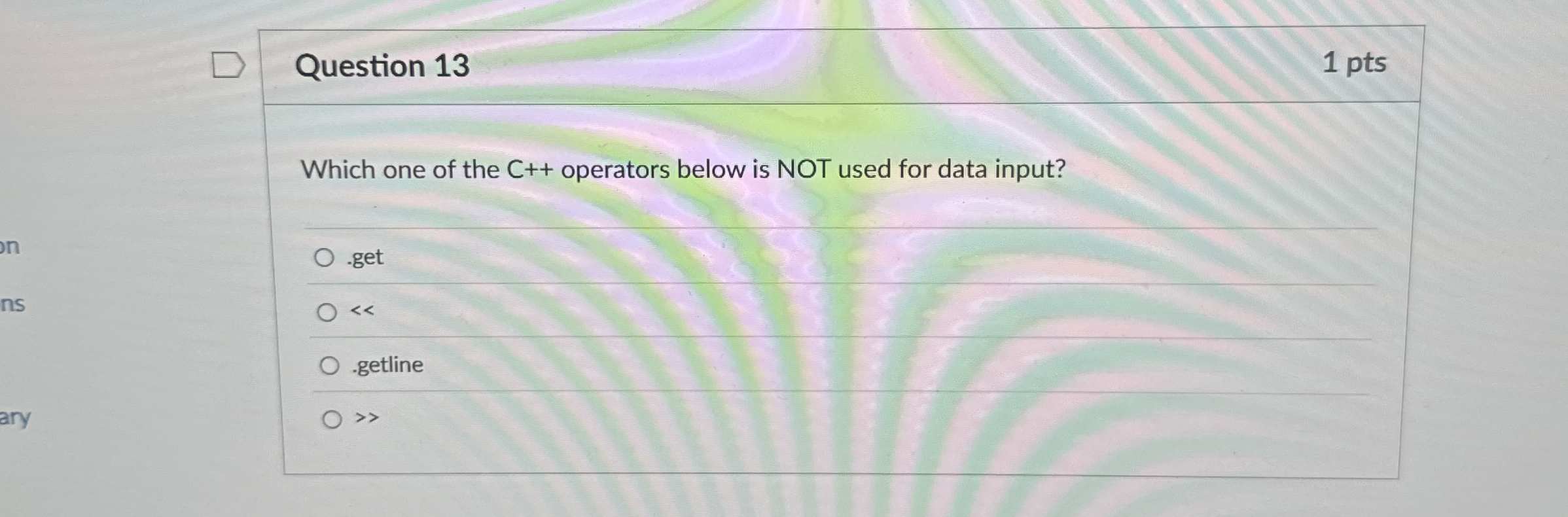 Question 1 3 1 pts Which one of the C + +