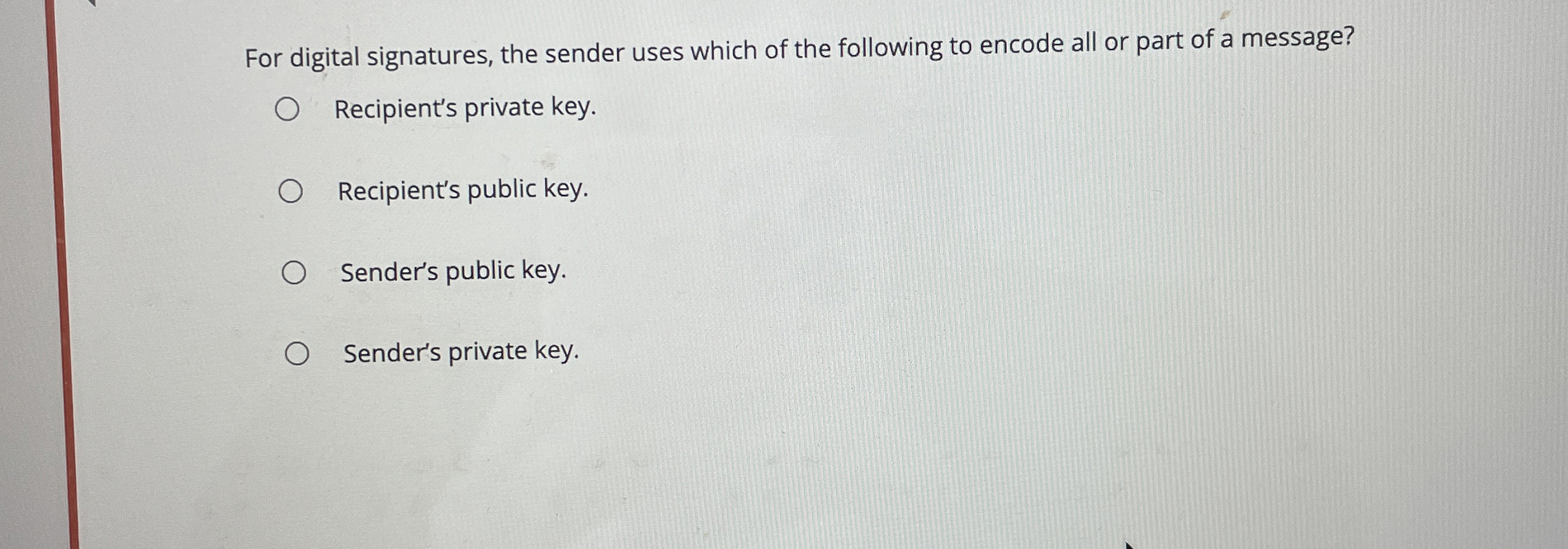 For digital signatures, the sender uses which of
