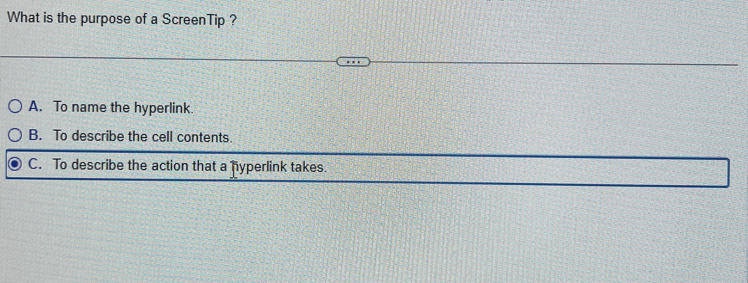 What is the purpose of a ScreenTip? A . To name