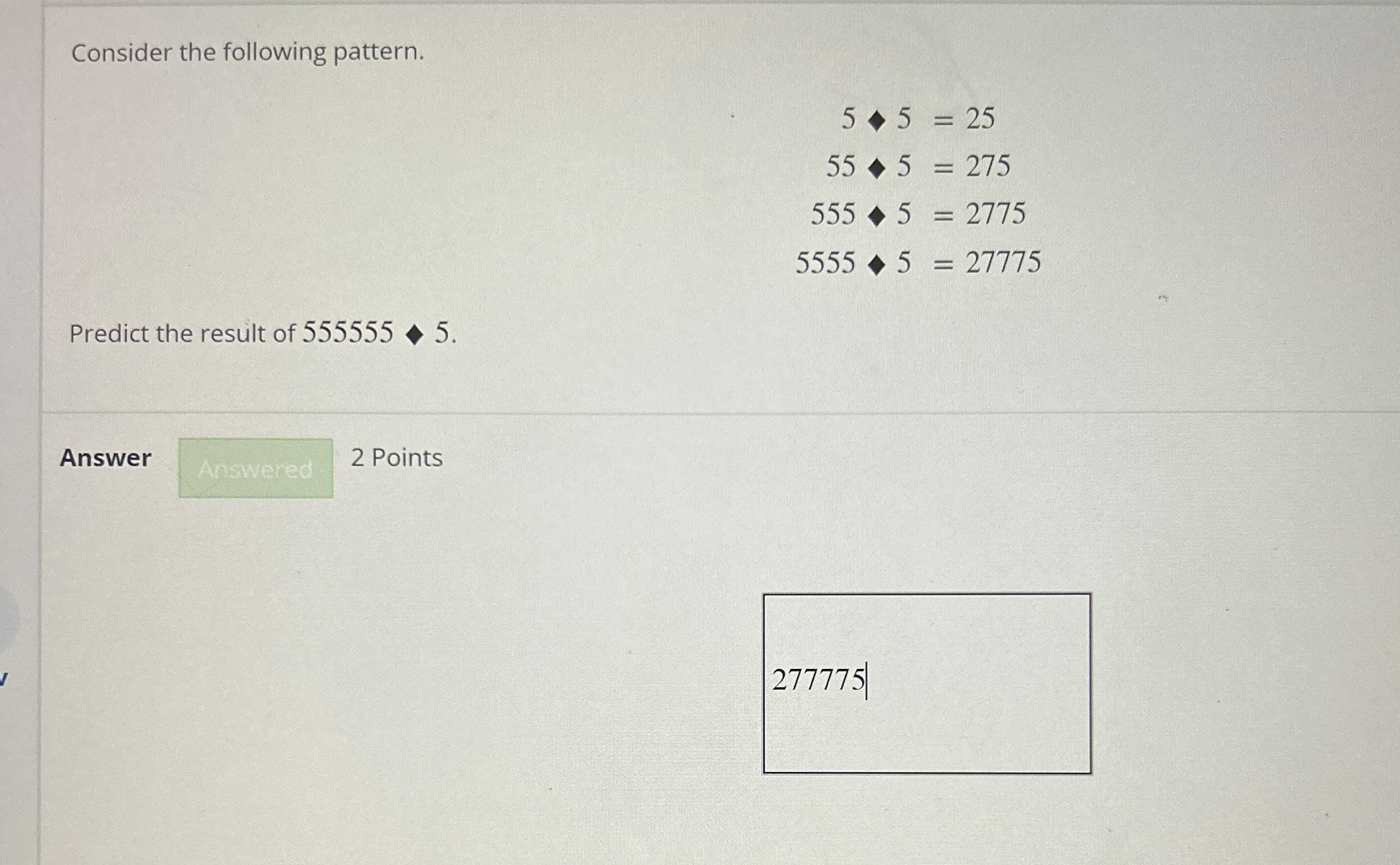Consider the following pattern. 5 = 2 5 5 5 = 2 7
