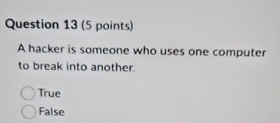 Question 1 3 ( 5 points ) A hacker is someone who