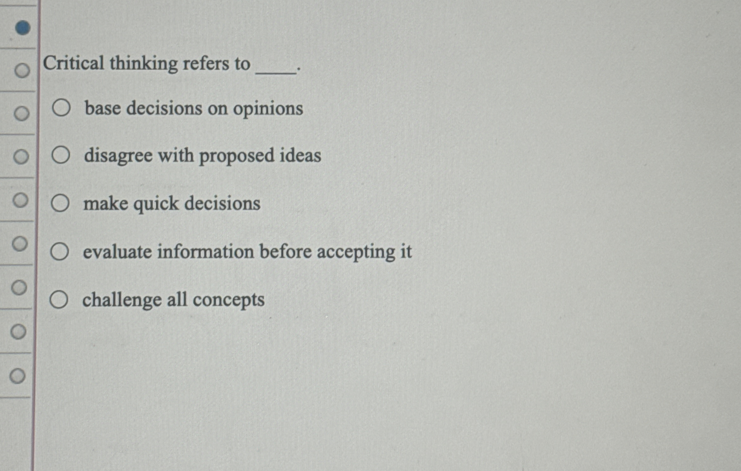 Critical thinking refers to base decisions on