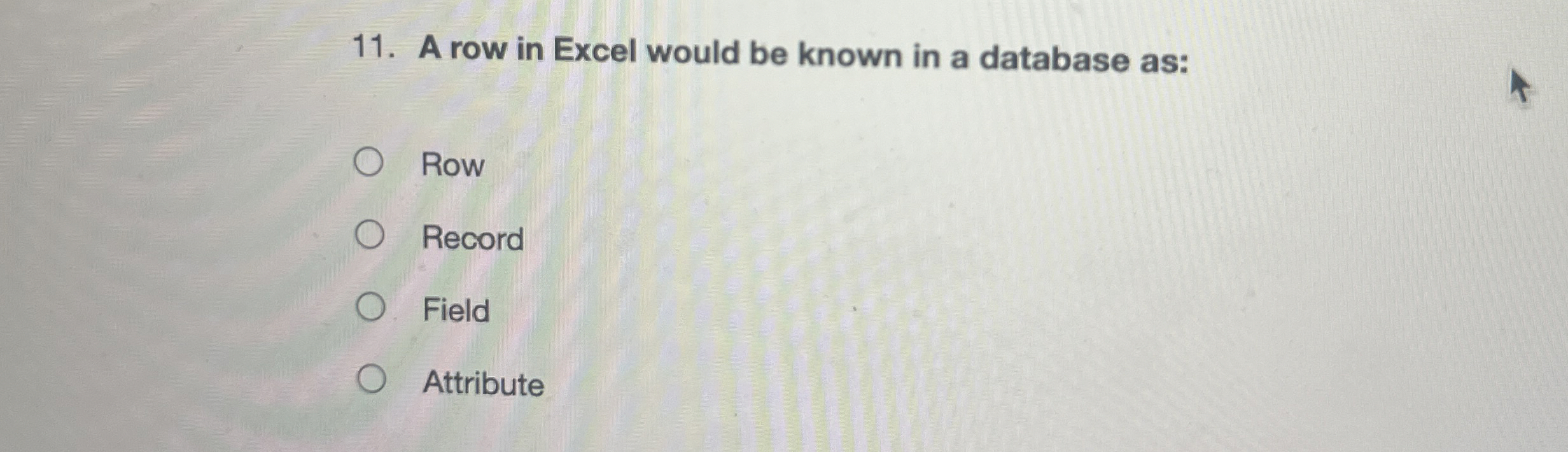 A row in Excel would be known in a database as: