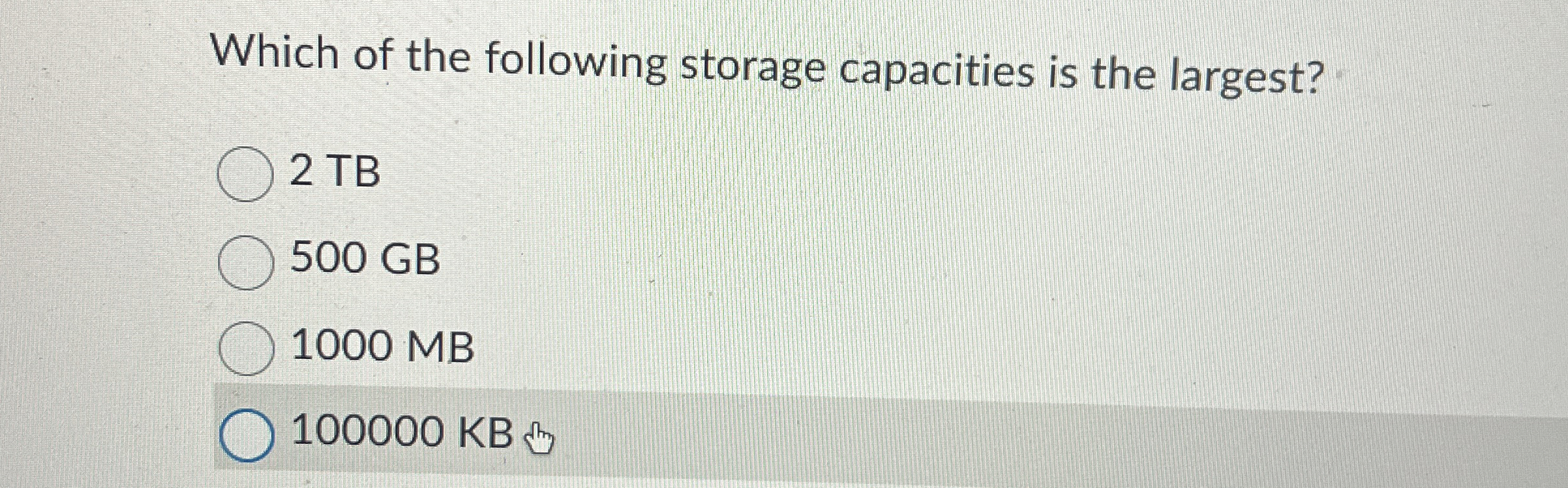 Which of the following storage capacities is the
