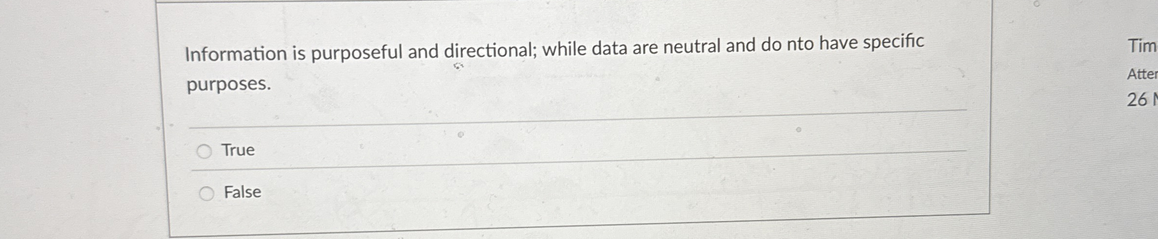 Information is purposeful and directional; while