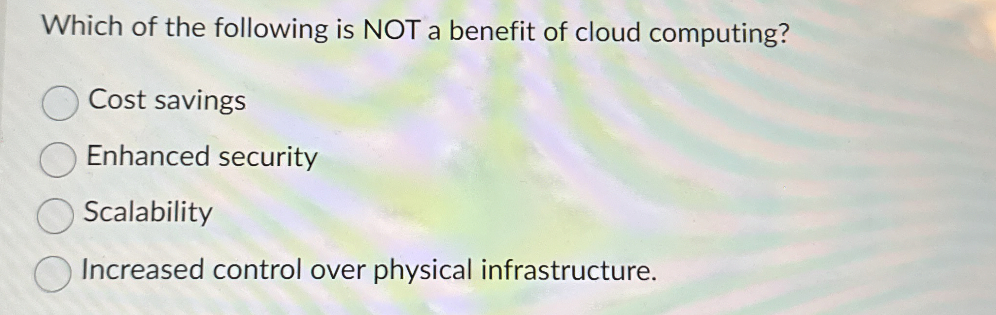 Which of the following is NOT a benefit of cloud