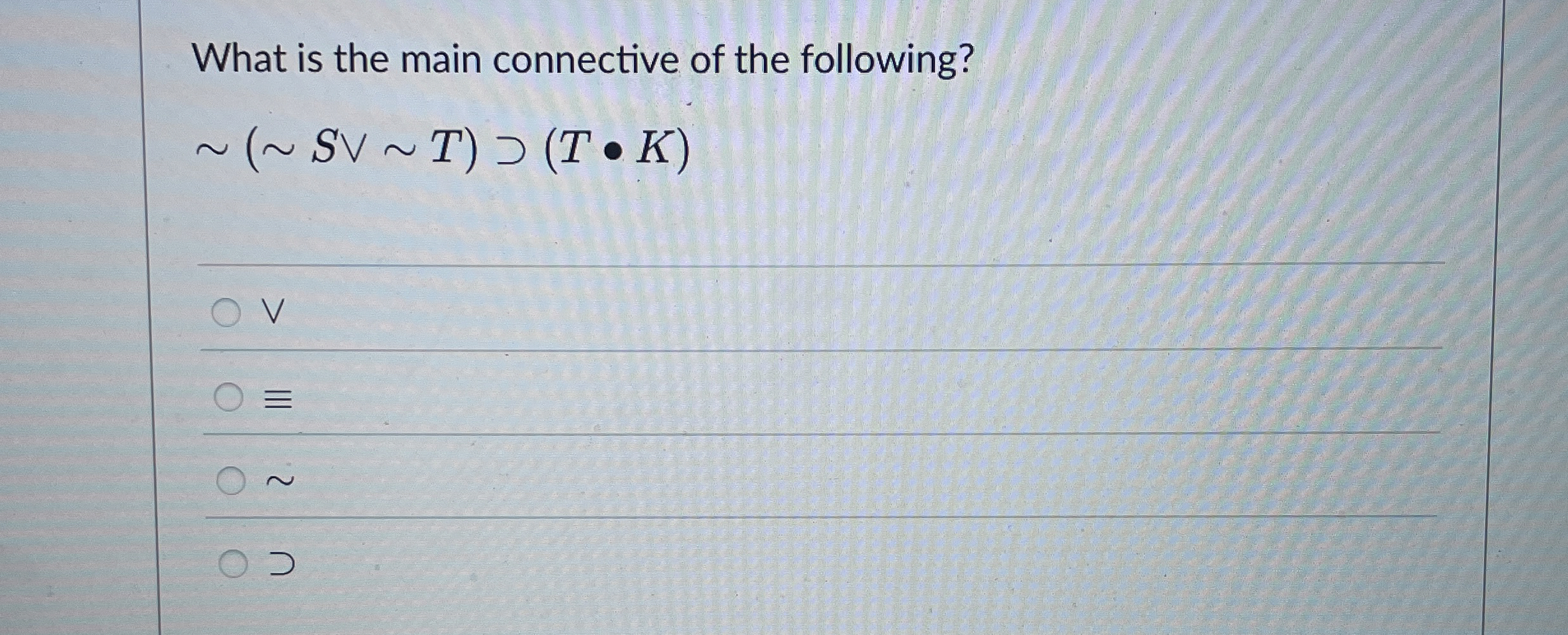 What is the main connective of the following? ( S