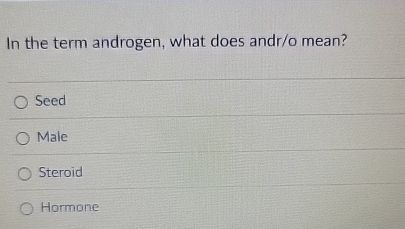 In the term androgen, what does andr / o mean?
