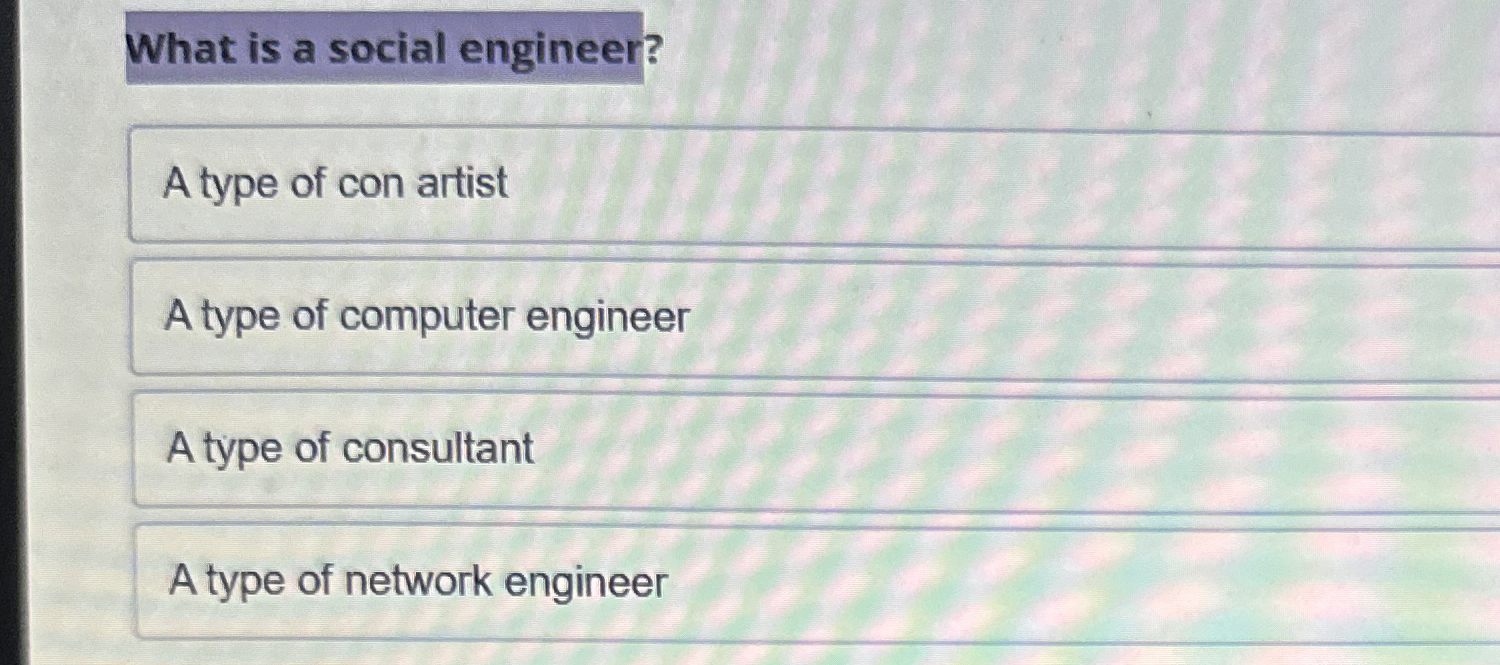 What is a social engineer? A type of con artist A