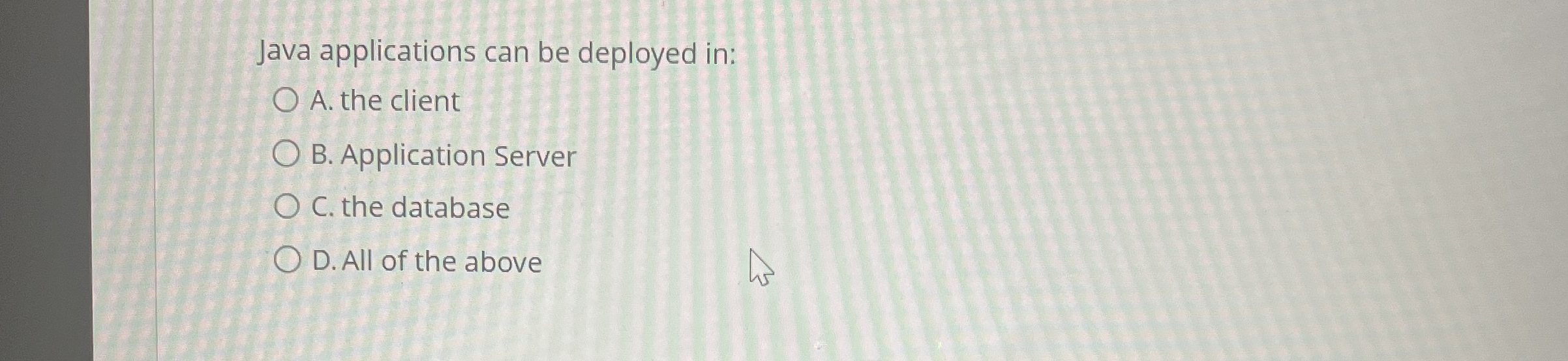 Java applications can be deployed in: A . the