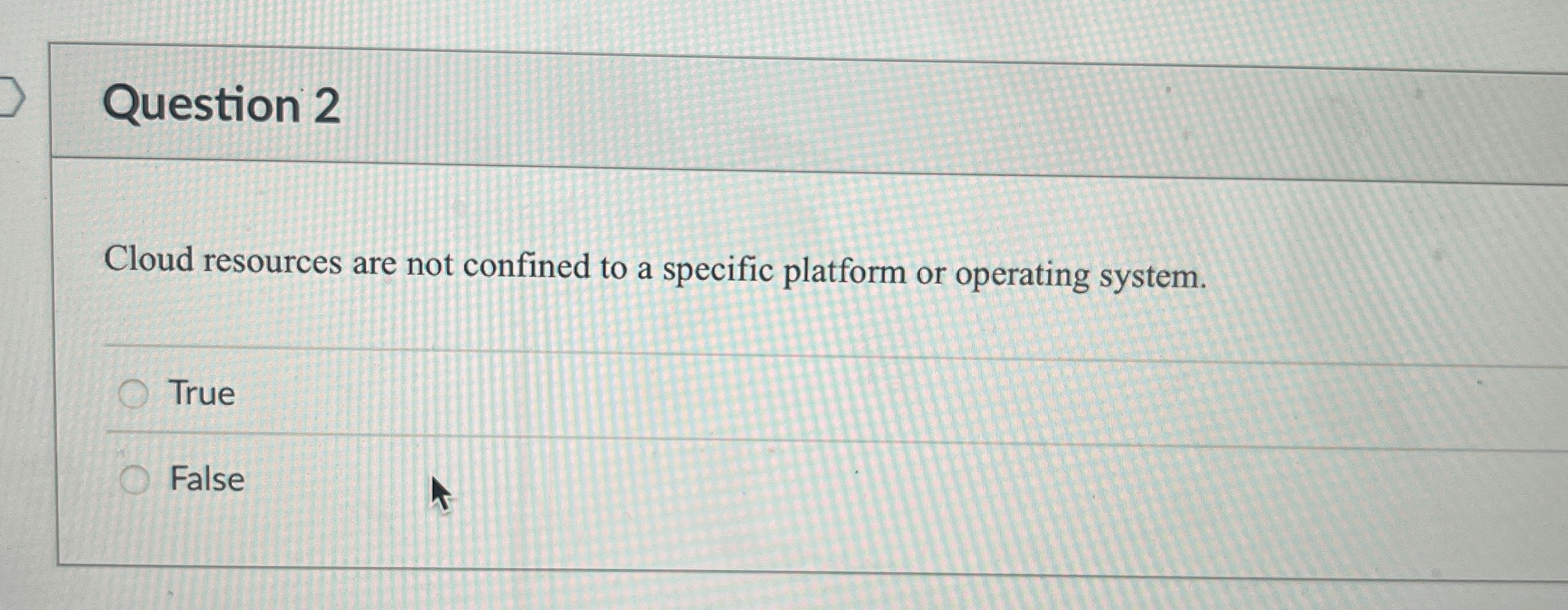Question 2 Cloud resources are not confined to a