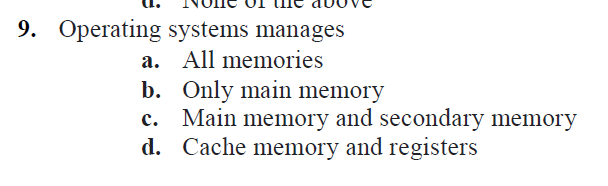9 . Operating systems manages a . All memories b