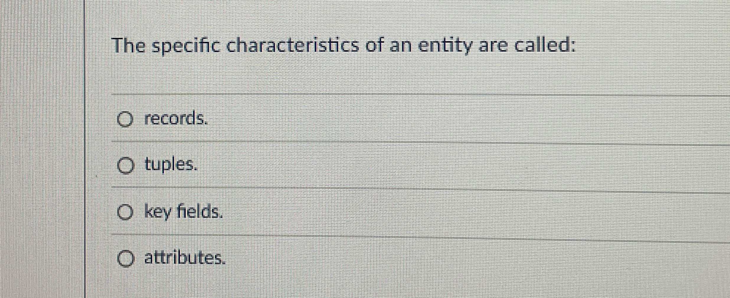 The specific characteristics of an entity are