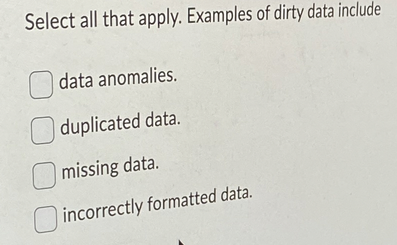 Select all that apply. Examples of dirty data
