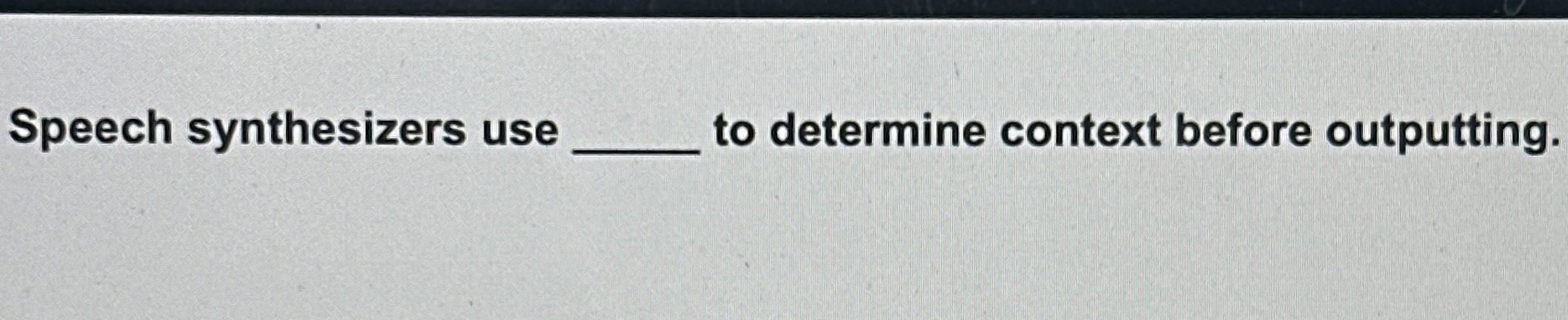 Speech synthesizers use to determine context