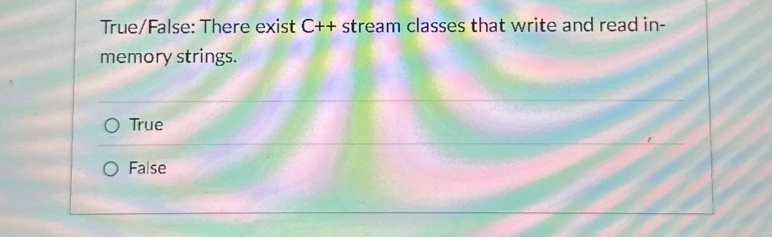True / False: There exist C + + stream classes