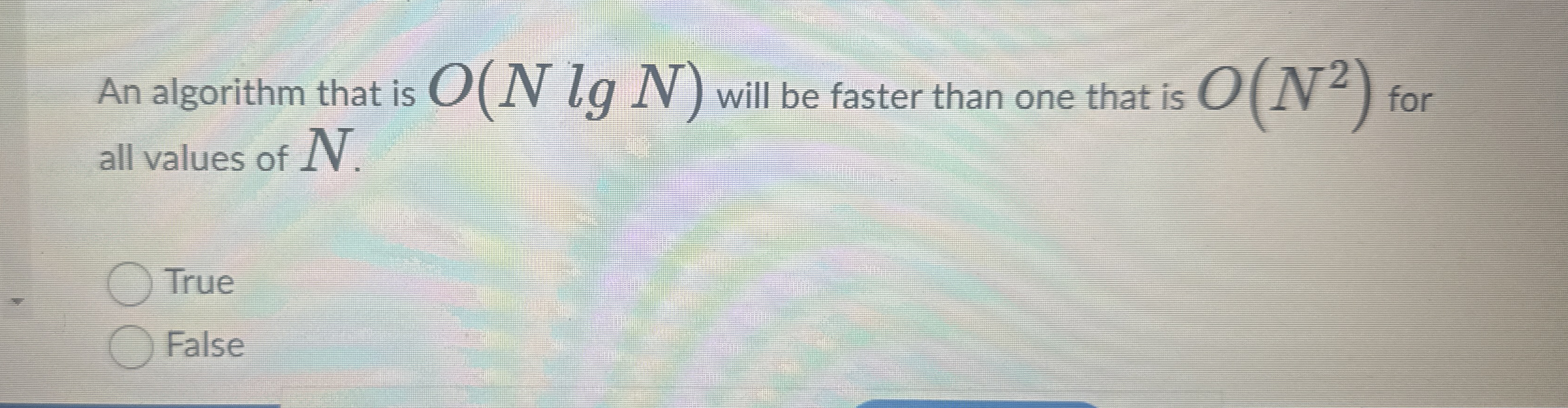An algorithm that is O ( N l g N ) will be faster